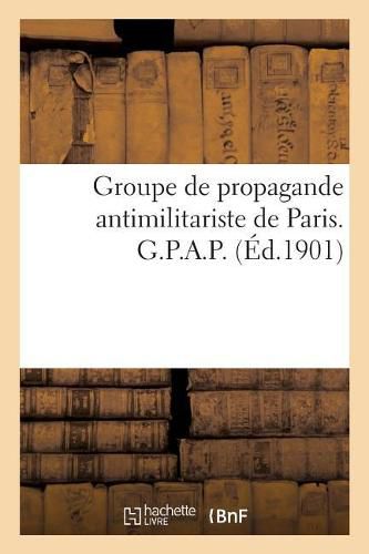 Cover image for Groupe de Propagande Antimilitariste de Paris. G.P.A.P.