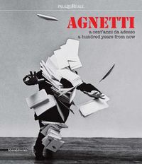 Cover image for Agnetti: A hundred years from now