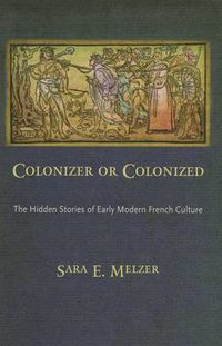 Cover image for Colonizer or Colonized: The Hidden Stories of Early Modern French Culture