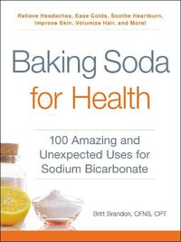 Cover image for Baking Soda for Health: 100 Amazing and Unexpected Uses for Sodium Bicarbonate