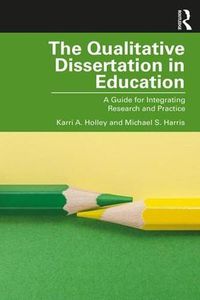 Cover image for The Qualitative Dissertation in Education: A Guide for Integrating Research and Practice