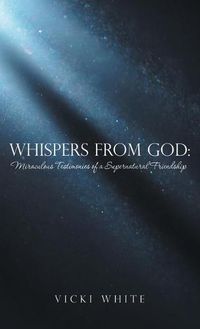 Cover image for Whispers from God: Miraculous Testimonies of a Supernatural Friendship