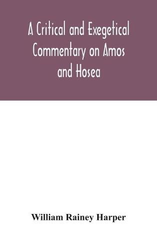 A critical and exegetical commentary on Amos and Hosea