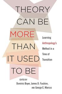 Cover image for Theory Can Be More than It Used to Be: Learning Anthropology's Method in a Time of Transition