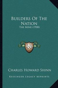 Cover image for Builders of the Nation Builders of the Nation: The Mine (1908) the Mine (1908)