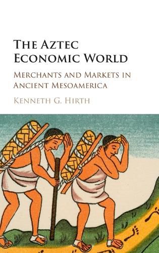 Cover image for The Aztec Economic World: Merchants and Markets in Ancient Mesoamerica