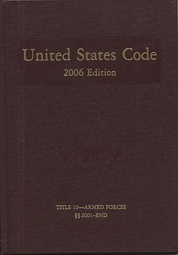 United States Code, 2006, V. 5, Title 10, Armed Forces, Section 2001 to End