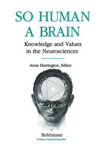 Cover image for So Human a Brain: Knowledge and Values in the Neurosciences