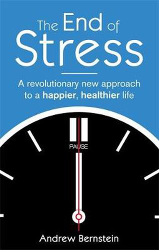 The End Of Stress: A revolutionary new approach to a happier, healthier life