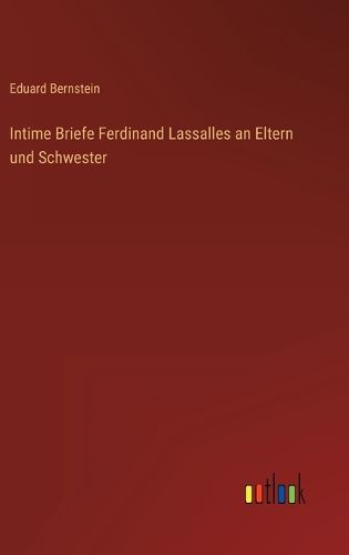 Cover image for Intime Briefe Ferdinand Lassalles an Eltern und Schwester