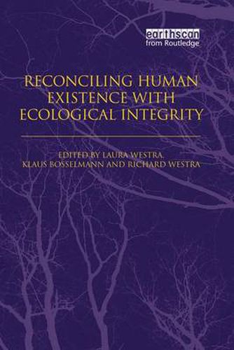 Cover image for Reconciling Human Existence with Ecological Integrity: Science, Ethics, Economics and Law