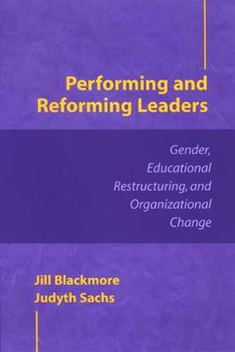 Performing and Reforming Leaders: Gender, Educational Restructuring, and Organizational Change