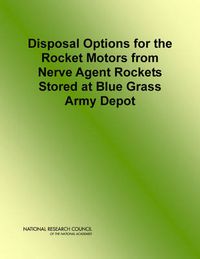 Cover image for Disposal Options for the Rocket Motors From Nerve Agent Rockets Stored at Blue Grass Army Depot