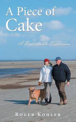 Cover image for A Piece of Cake: A Remarkable Experience