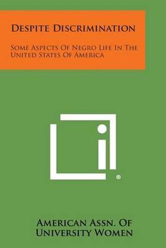 Cover image for Despite Discrimination: Some Aspects of Negro Life in the United States of America