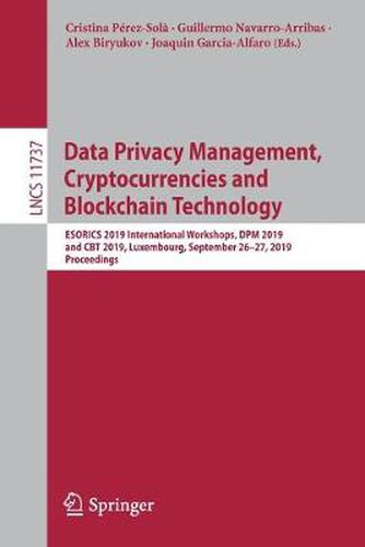 Data Privacy Management, Cryptocurrencies and Blockchain Technology: ESORICS 2019 International Workshops, DPM 2019 and CBT 2019, Luxembourg, September 26-27, 2019, Proceedings