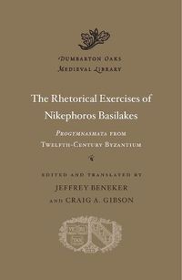 Cover image for The Rhetorical Exercises of Nikephoros Basilakes: Progymnasmata from Twelfth-Century Byzantium