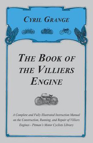 Cover image for The Book of the Villiers Engine - A Complete and Fully Illustrated Instruction Manual on the Construction, Running, and Repair of Villiers Engines - Pitman's Motor Cyclists Library