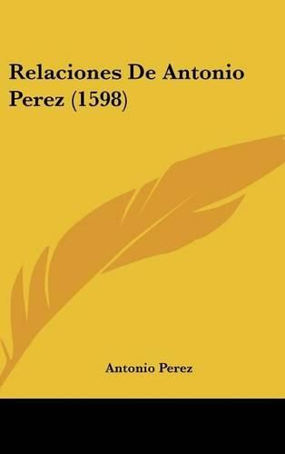Cover image for Relaciones de Antonio Perez (1598)