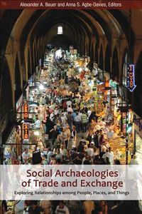 Cover image for Social Archaeologies of Trade and Exchange: Exploring Relationships among People, Places, and Things