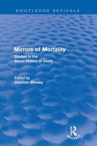 Cover image for Mirrors of Mortality (Routledge Revivals): Social Studies in the History of Death