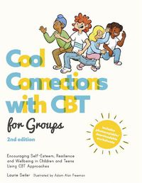 Cover image for Cool Connections with CBT for Groups, 2nd edition: Encouraging Self-Esteem, Resilience and Wellbeing in Children and Teens Using CBT Approaches