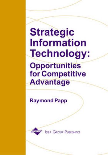 Cover image for Strategic Information Technology: Opportunities For Competitive Advantage