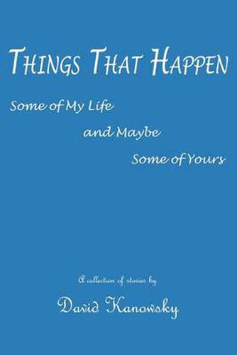Cover image for Things That Happen: Some of My Life and Maybe Some of Yours