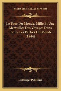 Cover image for Le Tour Du Monde, Mille Et Une Merveilles Des Voyages Dans Toutes Les Parties Du Monde (1844)