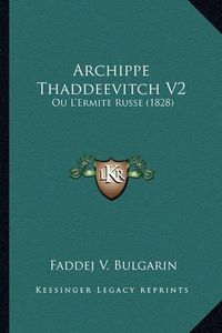 Cover image for Archippe Thaddeevitch V2: Ou L'Ermite Russe (1828)