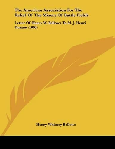 The American Association for the Relief of the Misery of Battle Fields: Letter of Henry W. Bellows to M. J. Henri Dunant (1866)