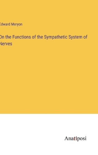 Cover image for On the Functions of the Sympathetic System of Nerves