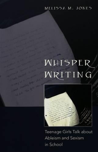 Whisper Writing: Teenage Girls Talk About Ableism and Sexism in School