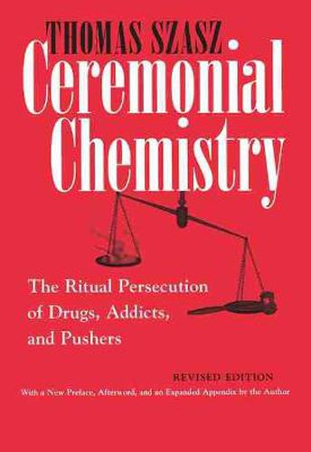 Cover image for Ceremonial Chemistry: The Ritual Persecution of Drugs, Addicts, and Pushers, Revised Edition