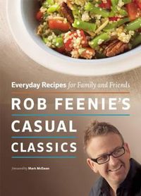 Cover image for Rob Feenie's Casual Classics: Everyday Recipes for Family and Friends