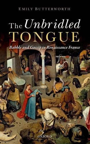 Cover image for The Unbridled Tongue: Babble and Gossip in Renaissance France