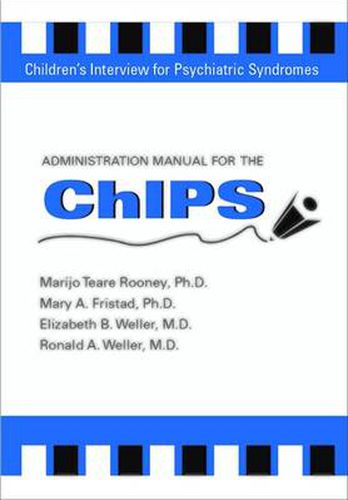 Cover image for Administration Manual for the Children's Interview for Psychiatric Syndromes (ChIPS & P-ChIPS)