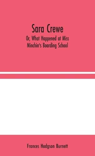 Cover image for Sara Crewe; Or, What Happened at Miss Minchin's Boarding School