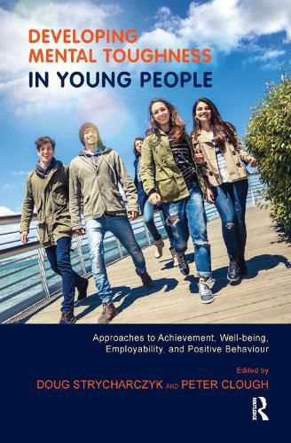 Developing Mental Toughness in Young People: Approaches to Achievement, Well-being, Employability, and Positive Behaviour