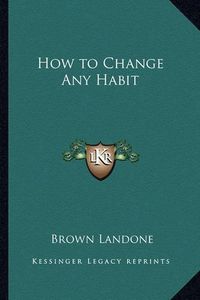 Cover image for How to Change Any Habit