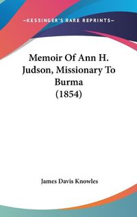 Cover image for Memoir of Ann H. Judson, Missionary to Burma (1854)