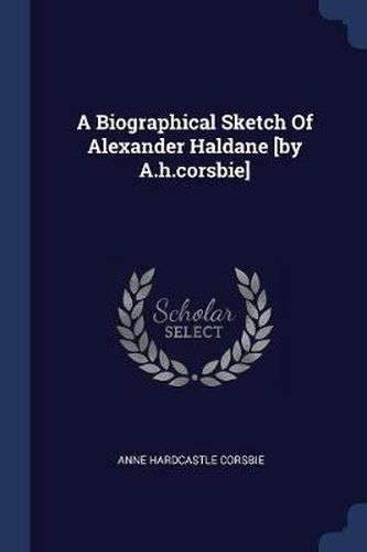 A Biographical Sketch of Alexander Haldane [By A.H.Corsbie]