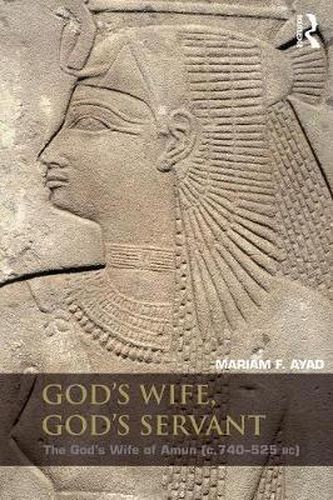 Cover image for God's Wife, God's Servant: The God's Wife of Amun (ca.740-525 BC)