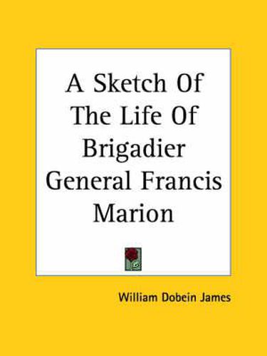 A Sketch Of The Life Of Brigadier General Francis Marion