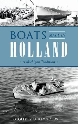 Cover image for Boats Made in Holland: A Michigan Tradition