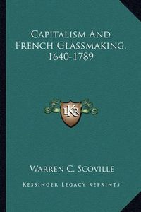 Cover image for Capitalism and French Glassmaking, 1640-1789