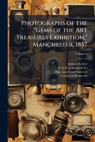 Cover image for Photographs of the "Gems of the Art Treasures Exhibition," Manchester, 1857