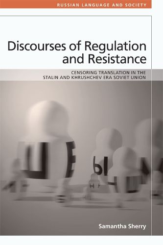 Cover image for Discourses of Regulation and Resistance: Censoring Translation in the Stalin and Khrushchev Era Soviet Union