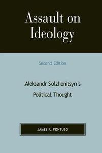 Cover image for Assault on Ideology: Aleksandr Solzhenitsyn's Political Thought