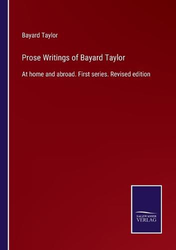 Cover image for Prose Writings of Bayard Taylor: At home and abroad. First series. Revised edition